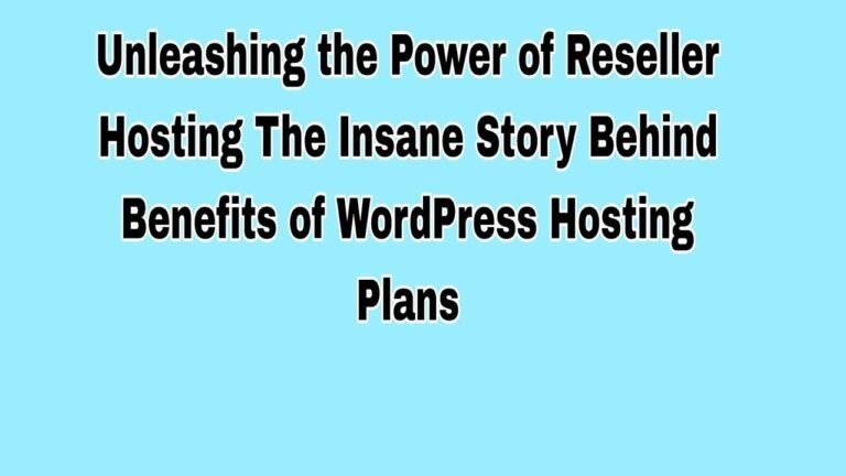 Unleashing the Potential of Reseller Hosting: The Incredible Story of the Advantages of WordPress Hosting Plans.
