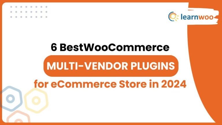 Top 6 WooCommerce Multi-Vendor Plugins in 2024